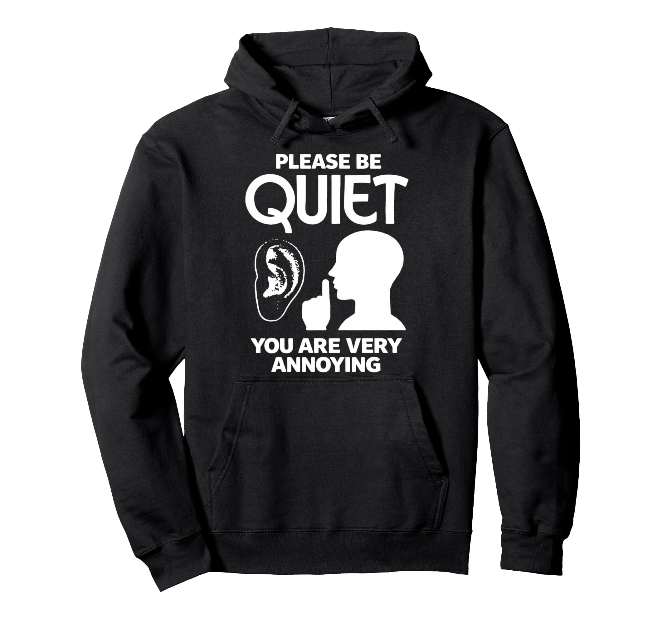 Please Be Quiet Funny Sarcastic Hoodie - Fun Novelty Design for Adults - T-Shirt, Sweatshirt, Hoodie