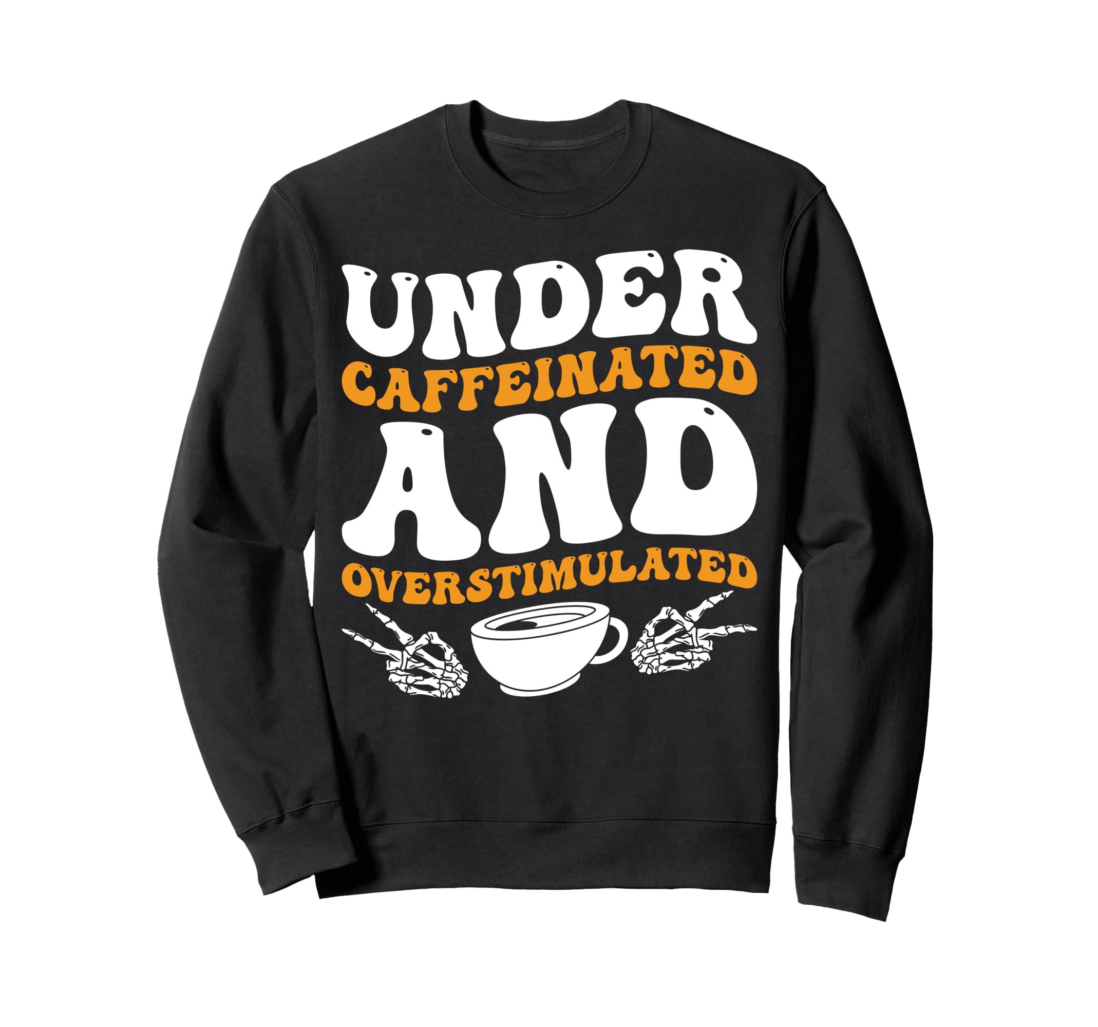 Under Caffeinated And Sweatshirt - Aesthetic Graphic for Adults - T-Shirt, Sweatshirt, Hoodie