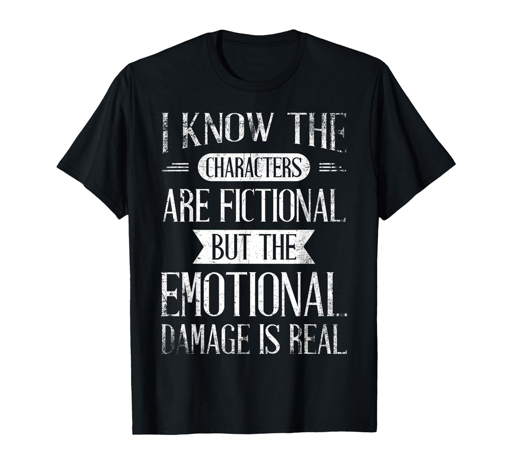 I Know Characters Are Fictional T-Shirt - Fun Novelty Design Unisex - T-Shirt, Sweatshirt, Hoodie