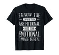 I Know Characters Are Fictional T-Shirt - Fun Novelty Design Unisex - T-Shirt, Sweatshirt, Hoodie