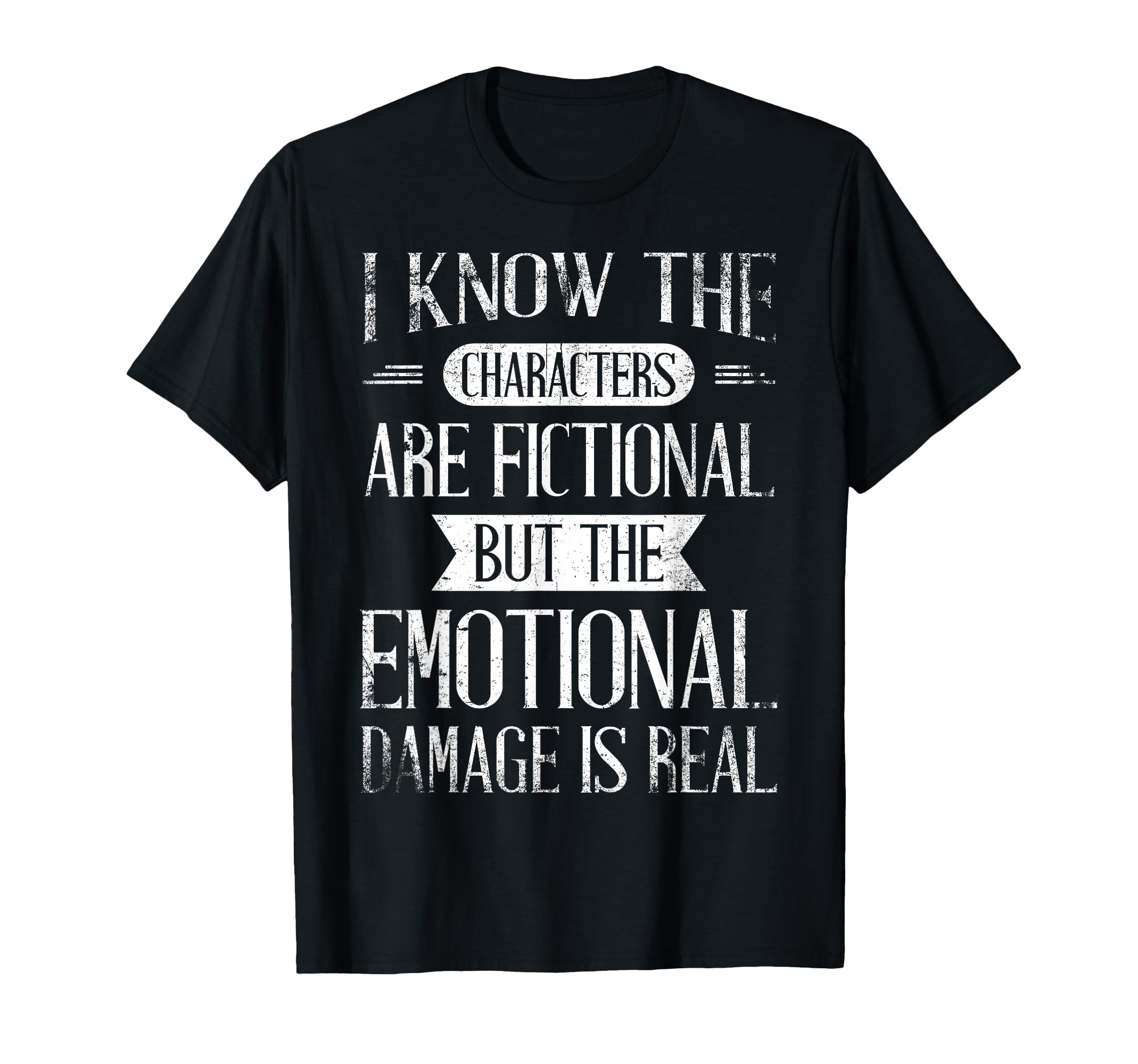 I Know Characters Are Fictional T-Shirt - Fun Novelty Design Unisex - T-Shirt, Sweatshirt, Hoodie
