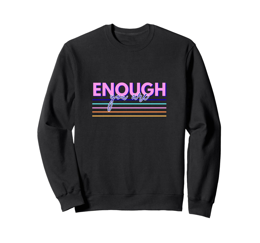 You Are Enough Sweatshirt - Casual Everyday Wear for Adults - T-Shirt, Sweatshirt, Hoodie