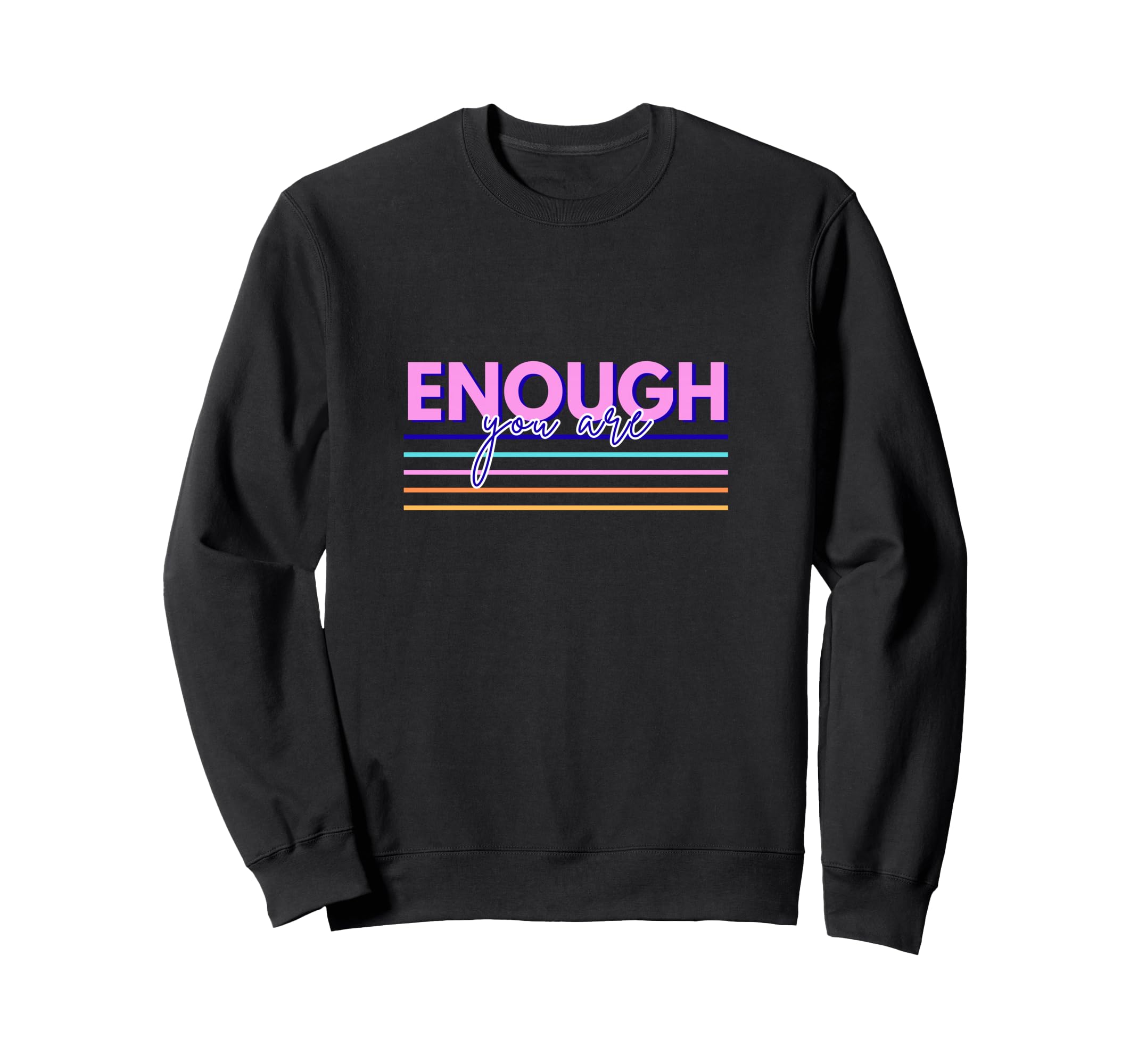 You Are Enough Sweatshirt - Casual Everyday Wear for Adults - T-Shirt, Sweatshirt, Hoodie