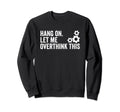 Funny Overthink Hang Let Me Sweatshirt - Graphic Print for Adults - T-Shirt, Sweatshirt, Hoodie