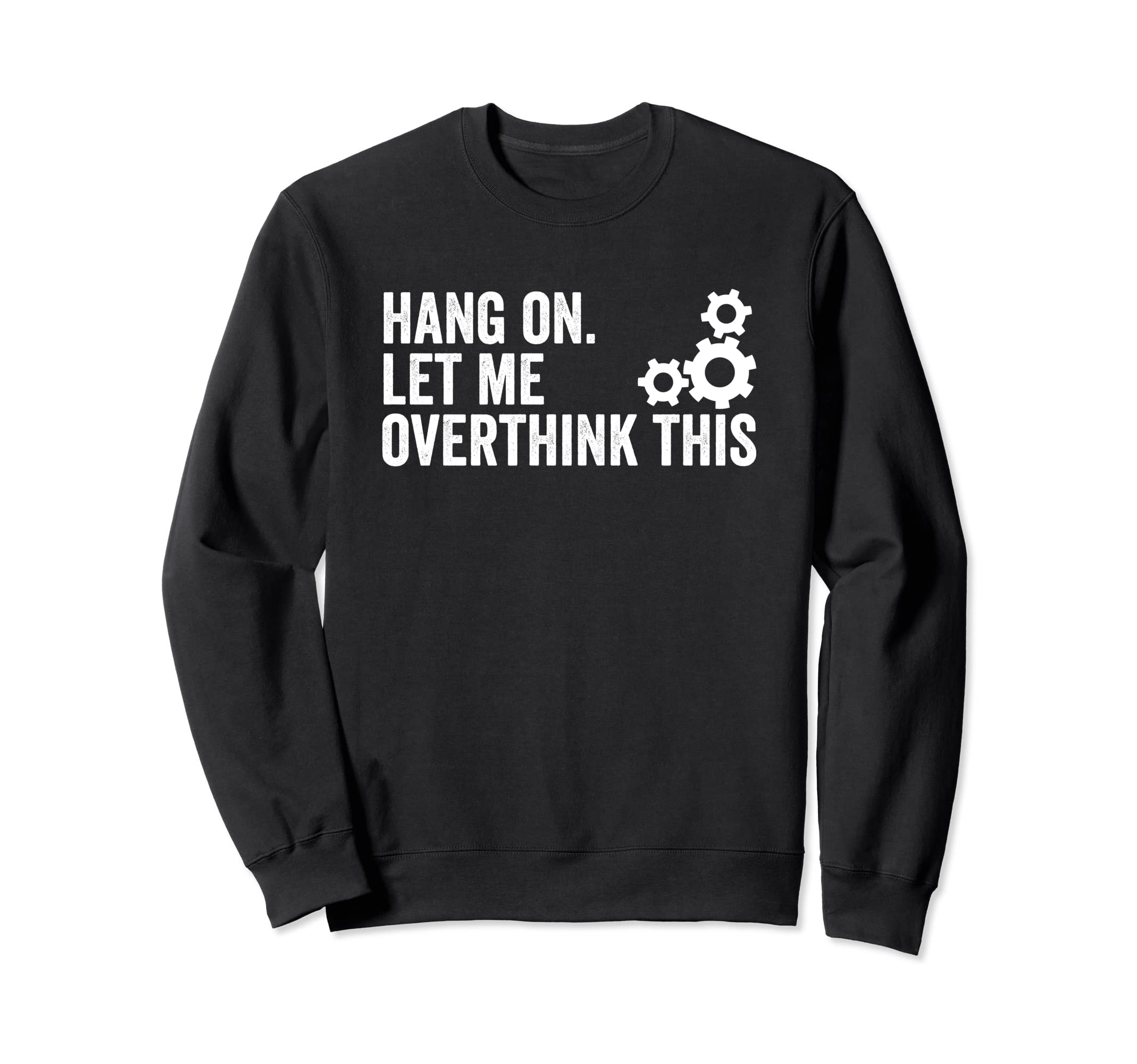 Funny Overthink Hang Let Me Sweatshirt - Graphic Print for Adults - T-Shirt, Sweatshirt, Hoodie