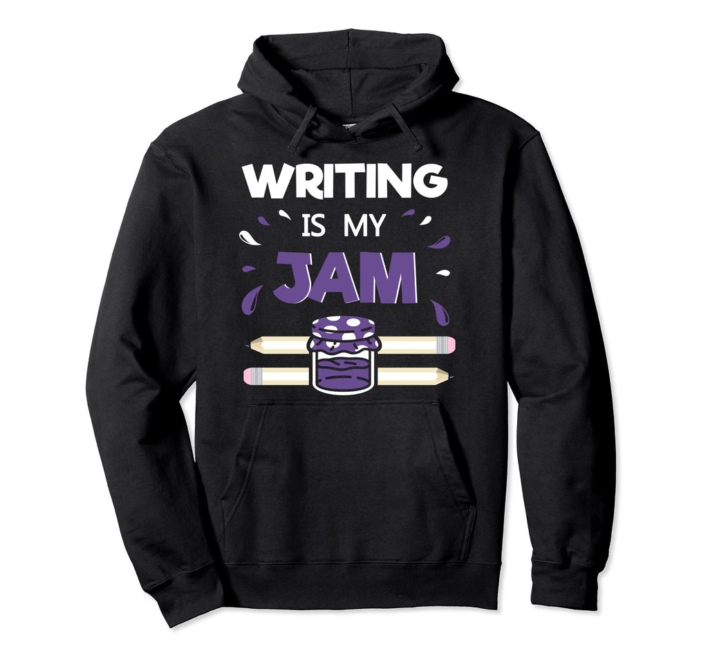 Writing Is My Jam Funny Author Writer Hoodie - Trendy Graphic for Adults - T-Shirt, Sweatshirt, Hoodie