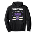 Writing Is My Jam Funny Author Writer Hoodie - Trendy Graphic for Adults - T-Shirt, Sweatshirt, Hoodie