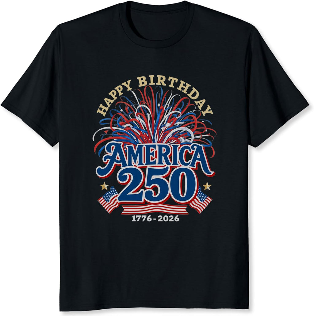 Happy Birthday America 250 Shirt 250th Anniversary Patriotic Fireworks USA Independence Day Tee - T-Shirt, Sweatshirt, Hoodie