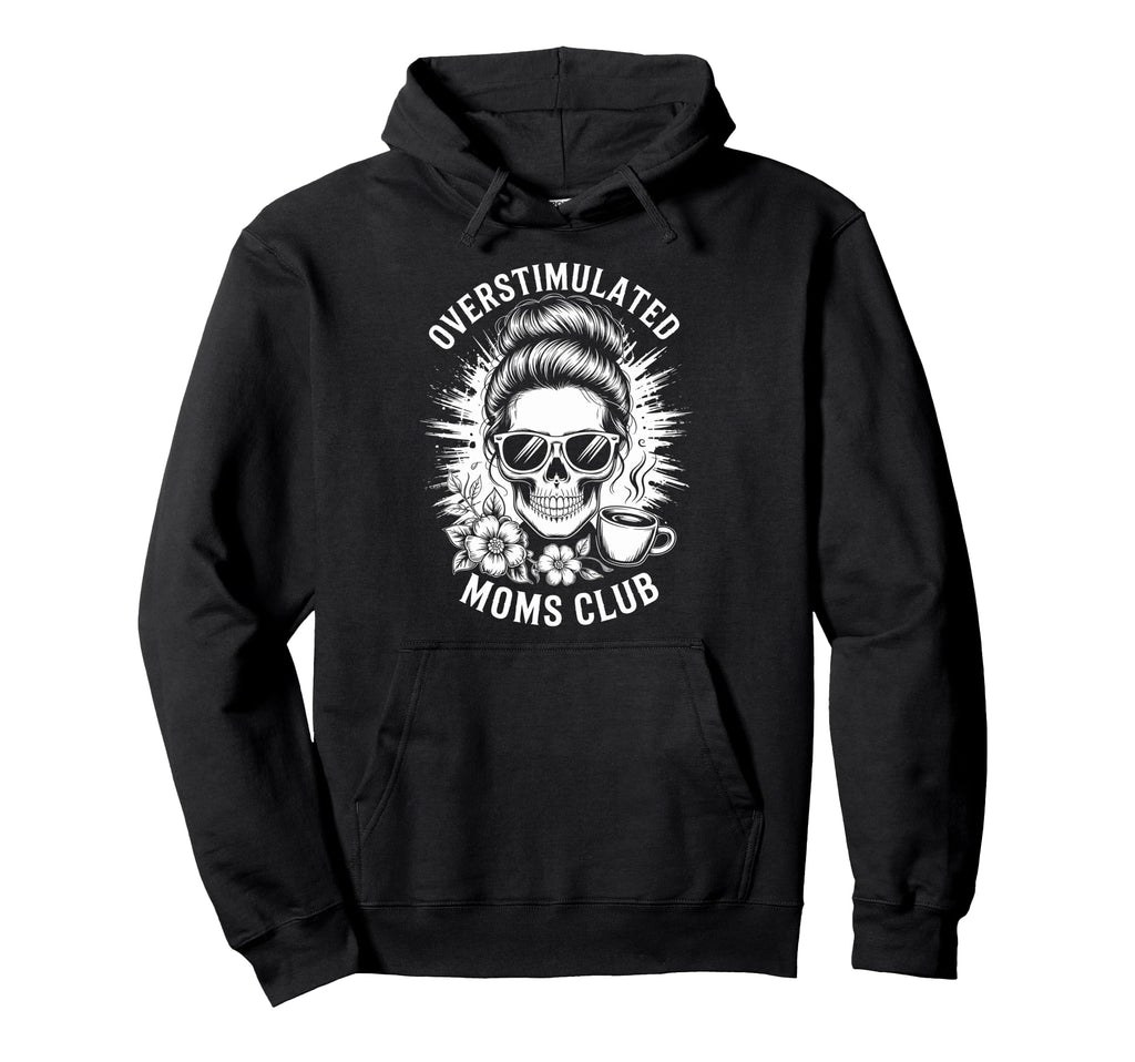 Overstimulated Moms Club Hoodie - Custom Art Print Unisex - T-Shirt, Sweatshirt, Hoodie