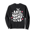 Antisocial Moms Club Anti Social Sweatshirt - Trendy Graphic Men Women - T-Shirt, Sweatshirt, Hoodie