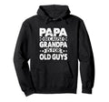 Papa Because Grandpa Is Old Guys Hoodie - Streetwear Style Unisex - T-Shirt, Sweatshirt, Hoodie