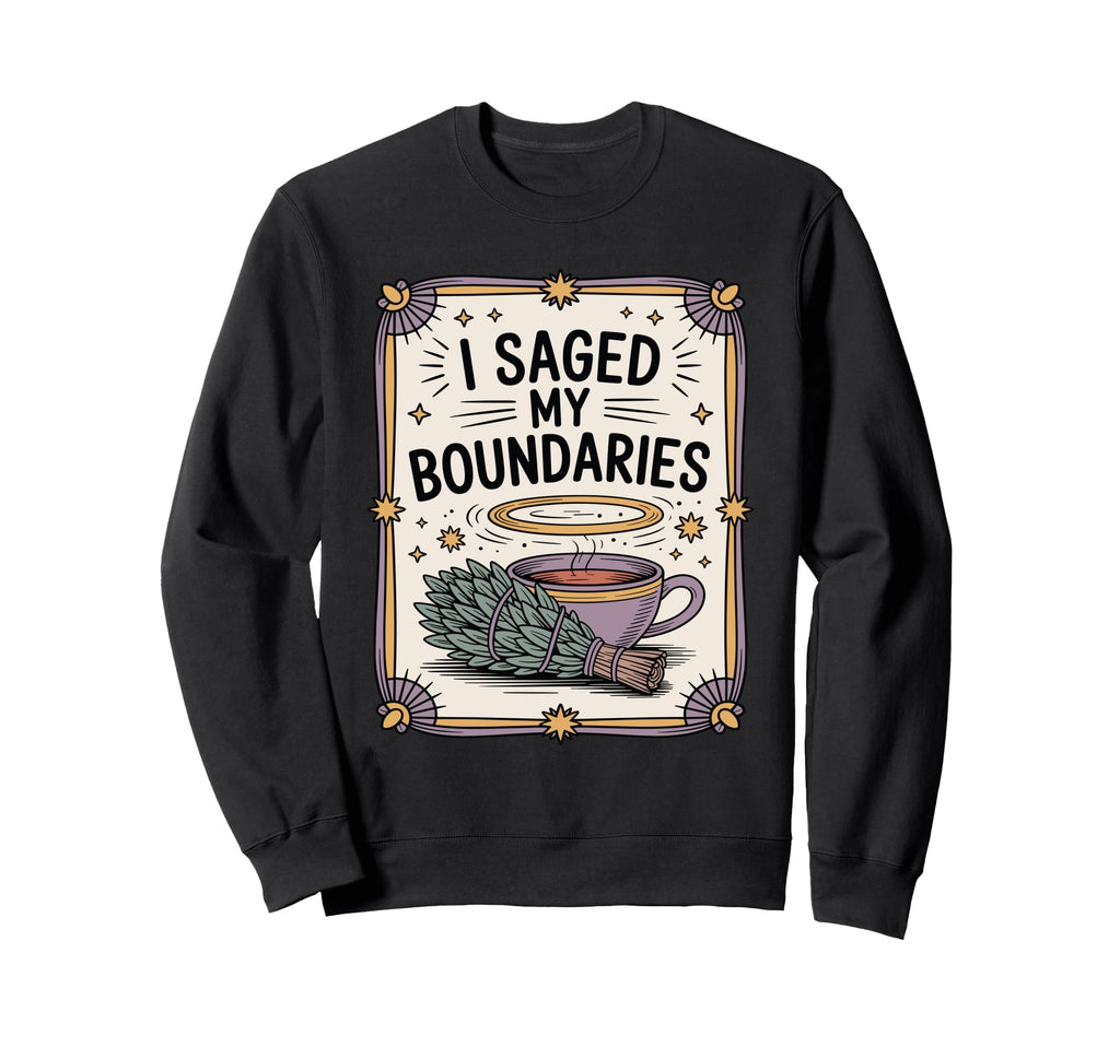 I Saged My Boundaries Funny Spiritual Sweatshirt - Graphic Print Unisex - T-Shirt, Sweatshirt, Hoodie