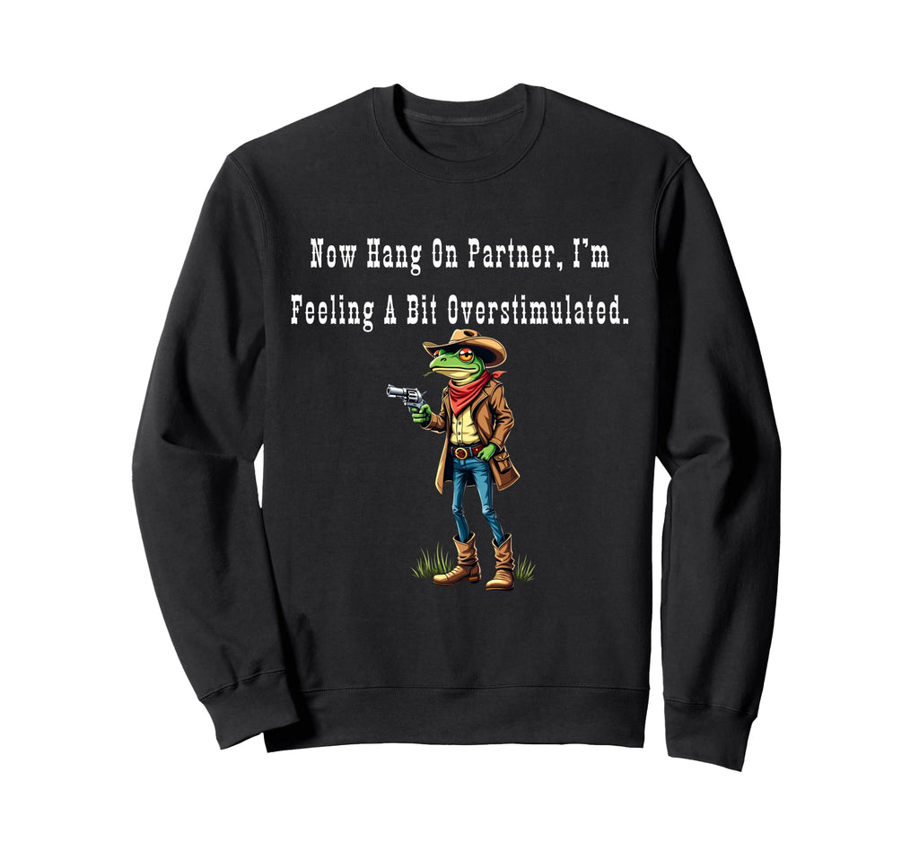 Frog Now Hang Partner Im Feeling Bit Sweatshirt - Unique Graphic Unisex - T-Shirt, Sweatshirt, Hoodie
