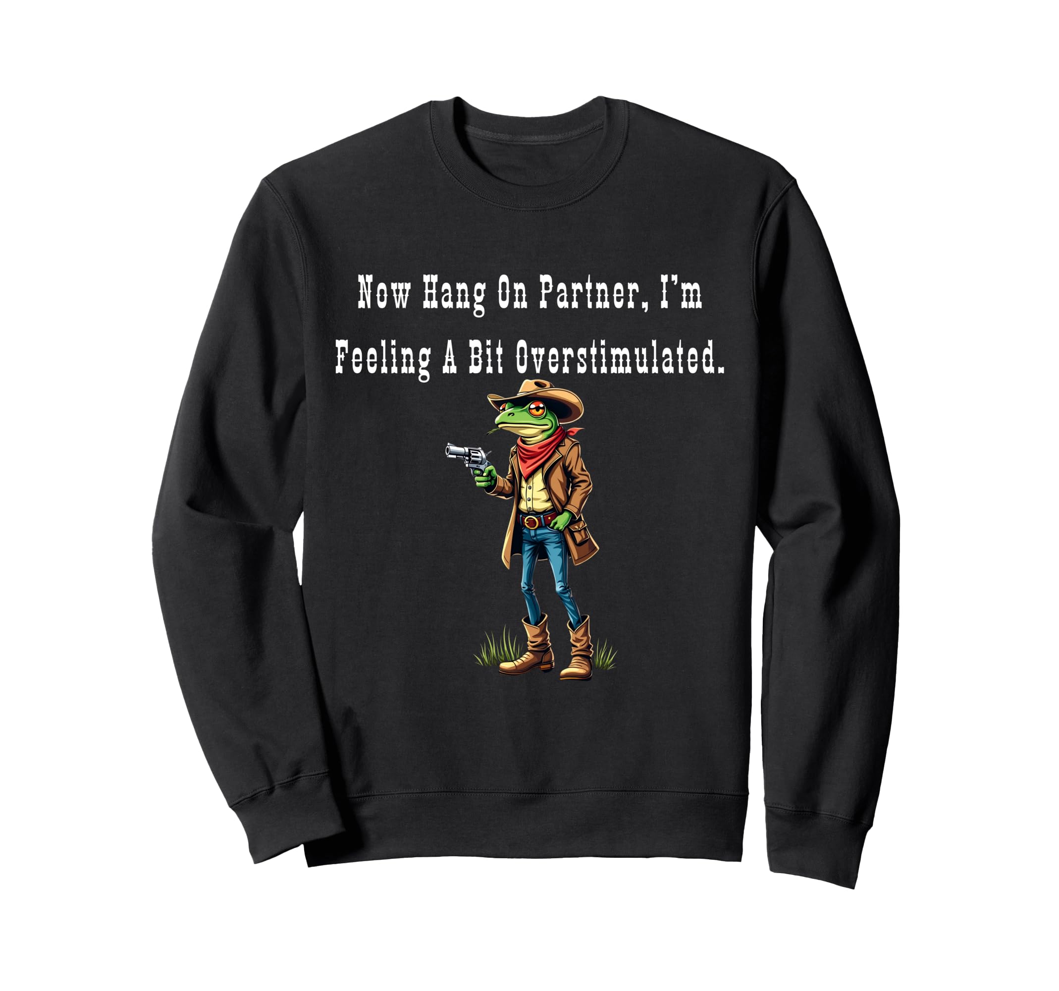 Frog Now Hang Partner Im Feeling Bit Sweatshirt - Unique Graphic Unisex - T-Shirt, Sweatshirt, Hoodie