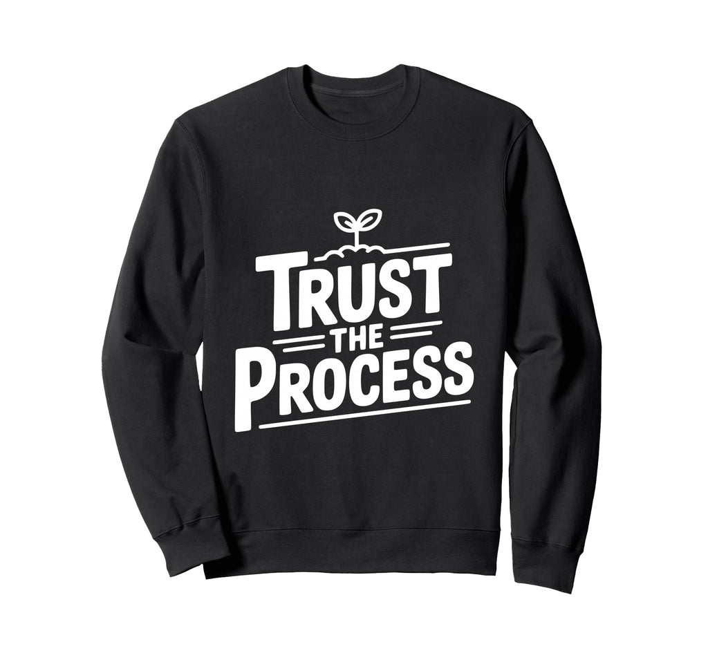 Trust Process Motivational Sweatshirt - Unique Graphic for Adults - T-Shirt, Sweatshirt, Hoodie