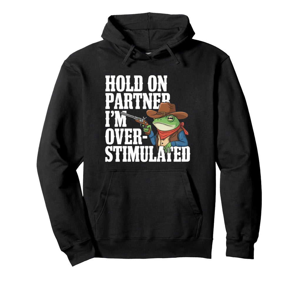 Frog Sheriff Slow Down Im Overstimulated Hoodie - Custom Art Print Unisex - T-Shirt, Sweatshirt, Hoodie