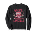 Books Are My Love Language Funny Sweatshirt - Streetwear Style Unisex - T-Shirt, Sweatshirt, Hoodie