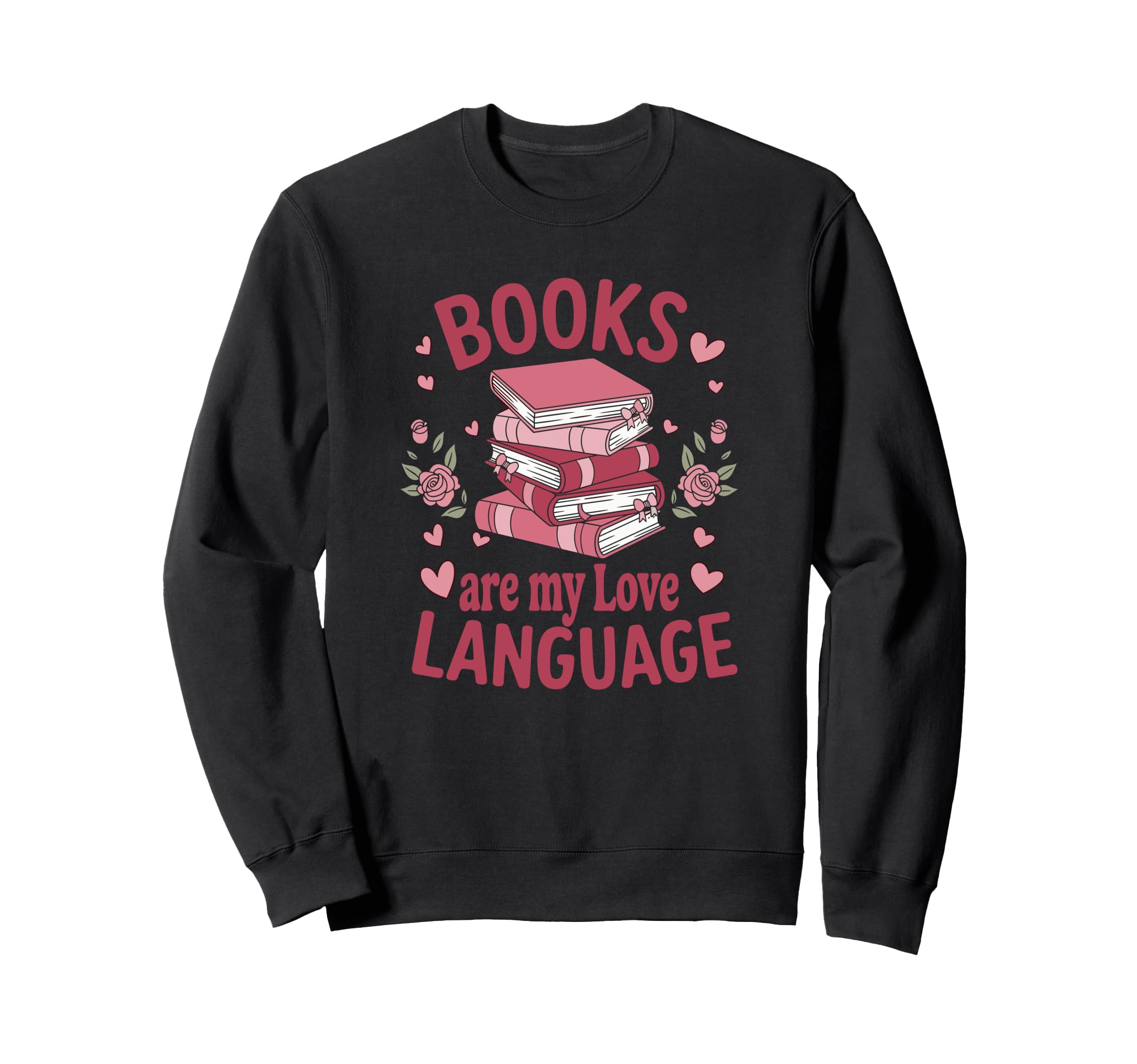 Books Are My Love Language Funny Sweatshirt - Streetwear Style Unisex - T-Shirt, Sweatshirt, Hoodie