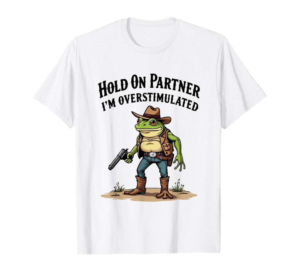 Hold Partner Im Overstimulated Cowboy T-Shirt - Minimalist Print Men Women - T-Shirt, Sweatshirt, Hoodie