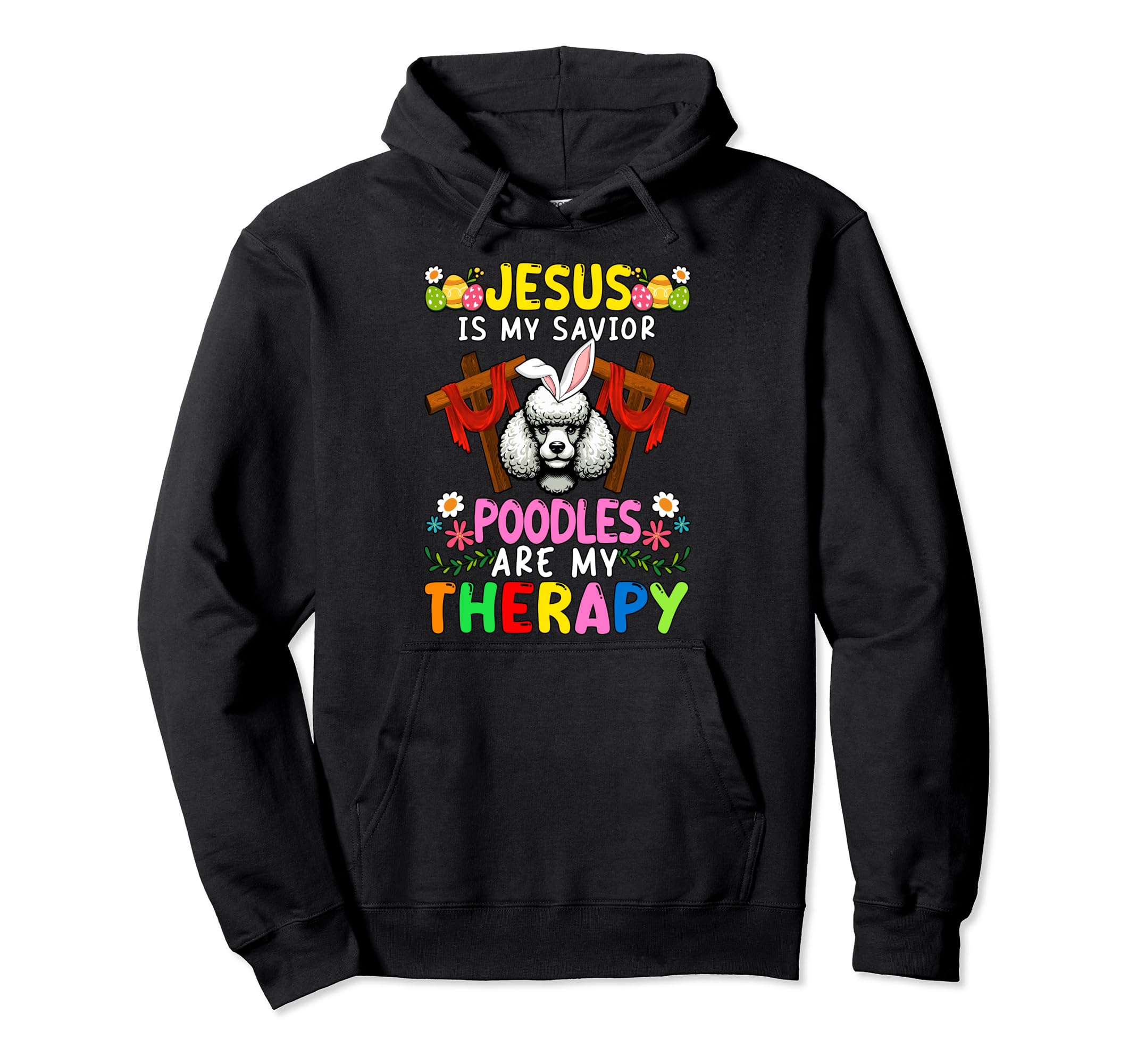 Jesus Is Savior Poodles Are Therapy Hoodie - Graphic Print for Adults - T-Shirt, Sweatshirt, Hoodie