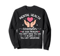 Mental Health Counselor Month Sweatshirt - Casual Everyday Wear Men Women - T-Shirt, Sweatshirt, Hoodie