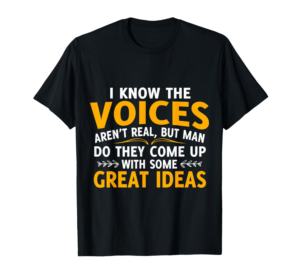 I Know Voices Arent Real But Do They T-Shirt - Novelty Apparel for Adults - T-Shirt, Sweatshirt, Hoodie