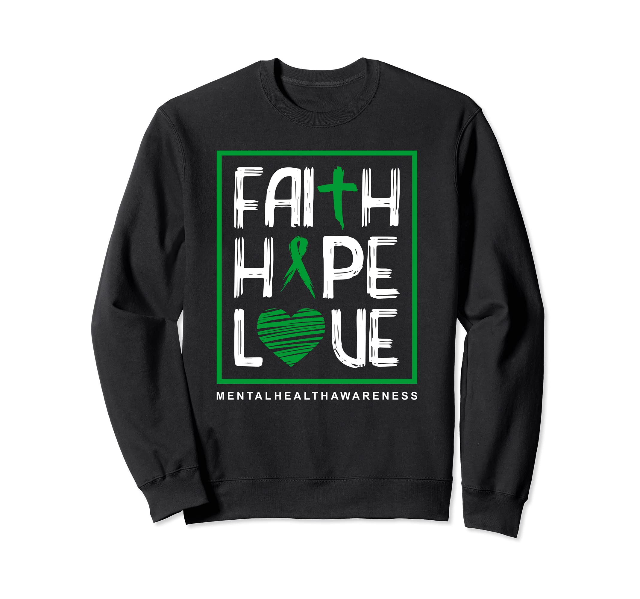 Faith Hope Love Mental Health Awareness Sweatshirt - Graphic Print Unisex - T-Shirt, Sweatshirt, Hoodie