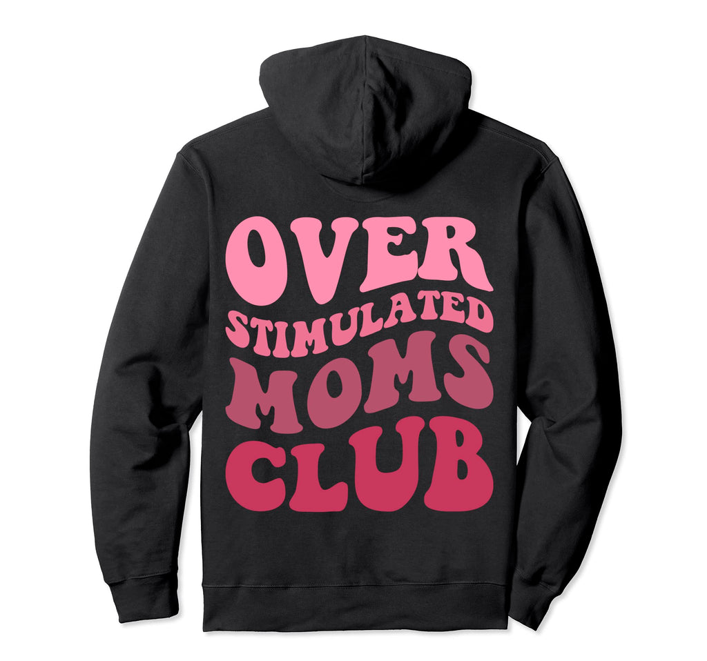 Overstimulated Moms Club Funny Mom Hoodie - Streetwear Style for Adults - T-Shirt, Sweatshirt, Hoodie