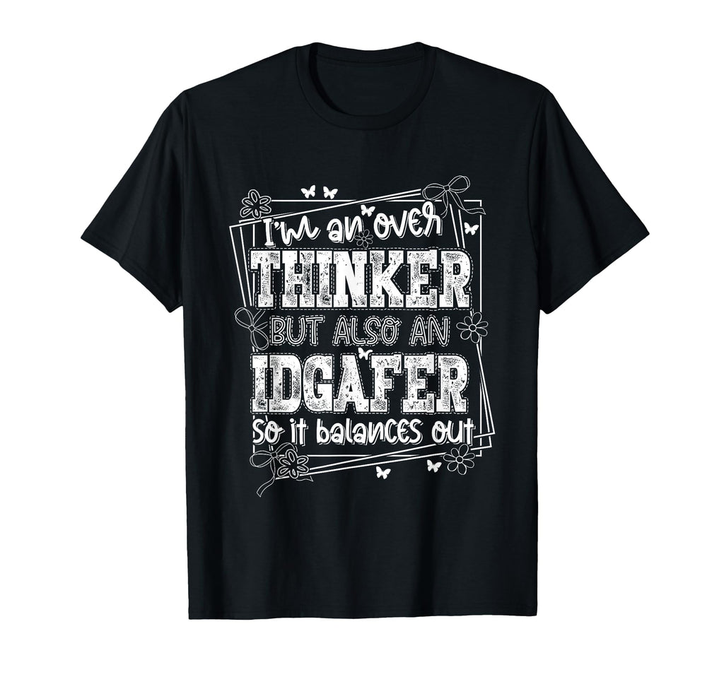 Im Overthinker But Also Idgafer So It T-Shirt - Unique Graphic Unisex - T-Shirt, Sweatshirt, Hoodie