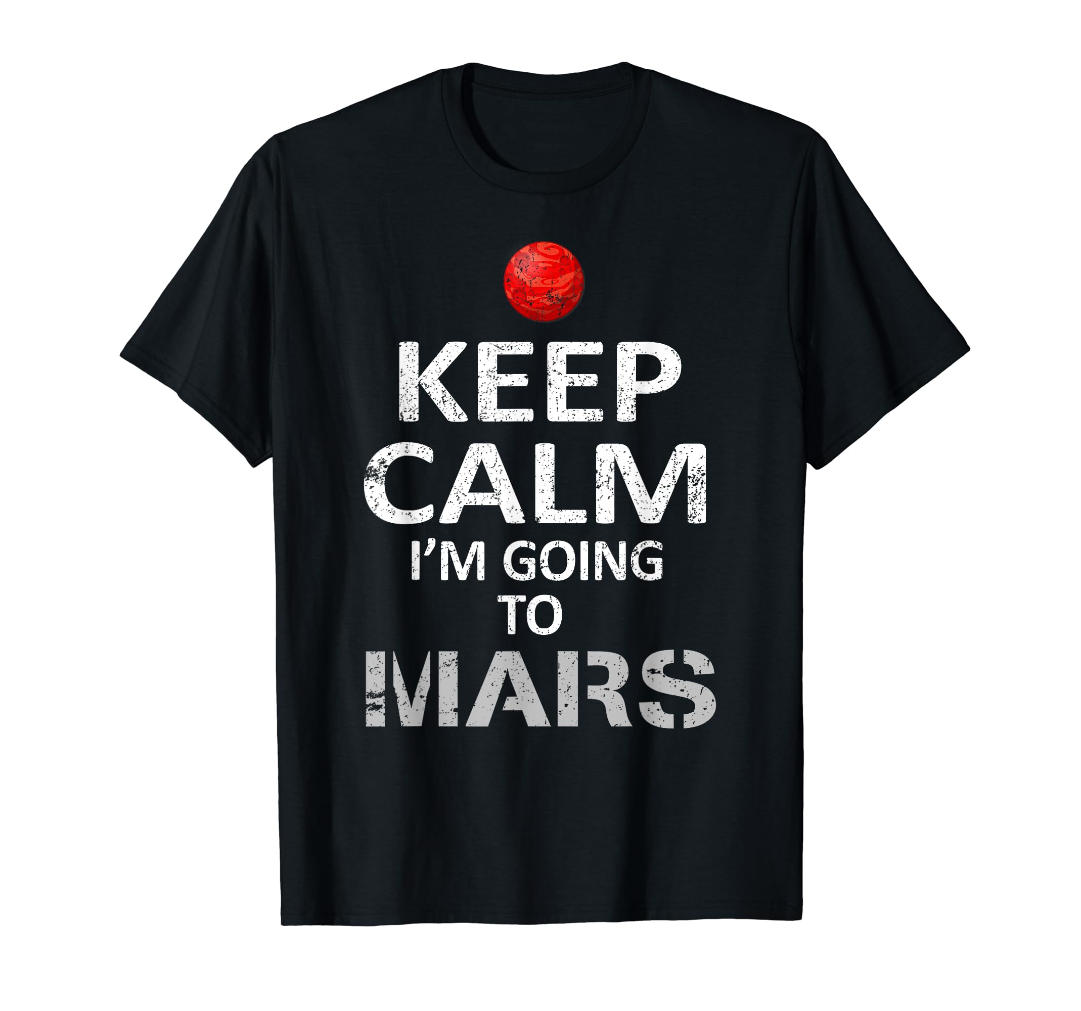 Occupy Mars Keep Calm Im Going To Mars T-Shirt - Trendy Graphic for Adults - T-Shirt, Sweatshirt, Hoodie