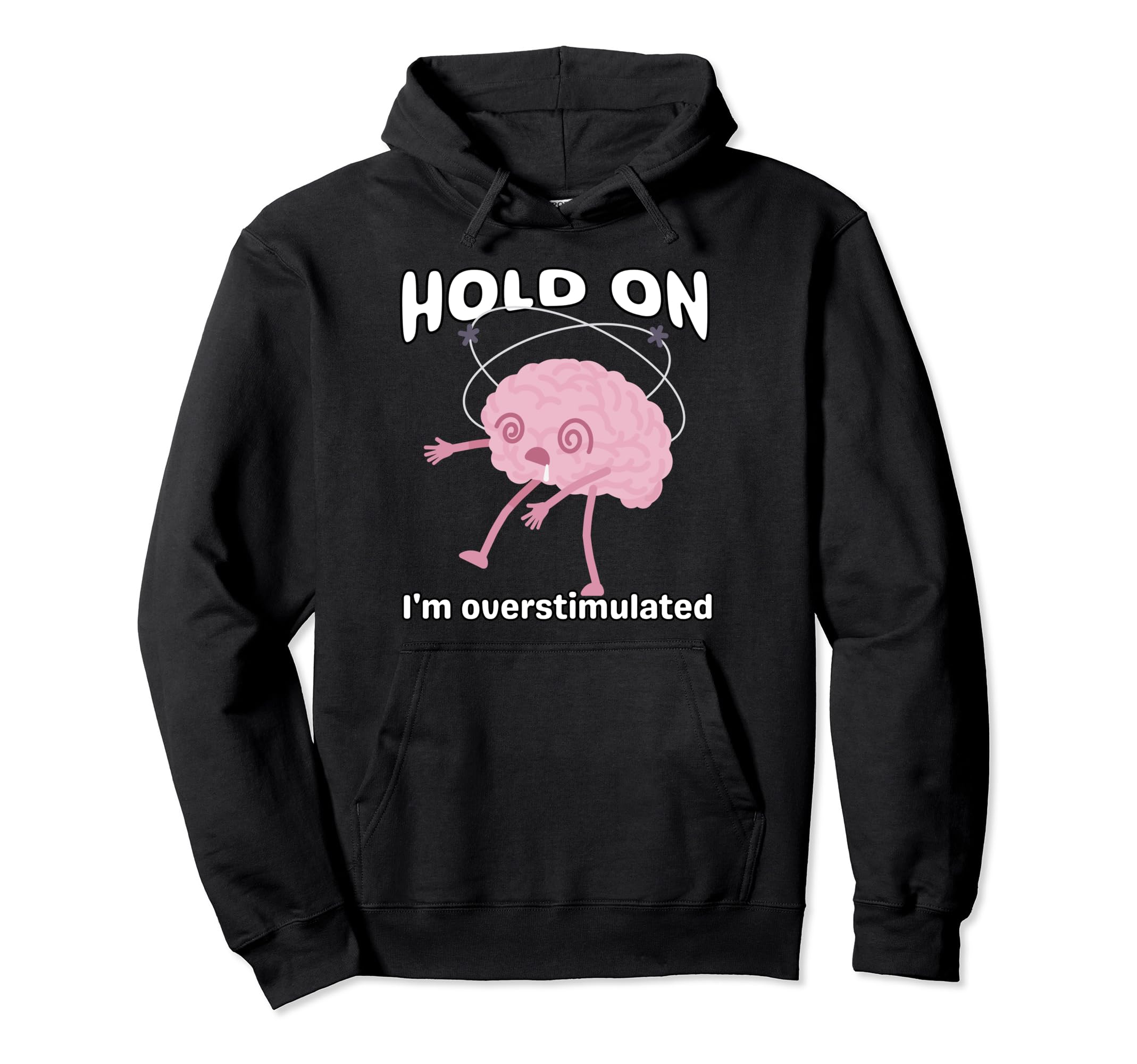 Funny Hold Im Overstimulated Hoodie - Casual Everyday Wear for Adults - T-Shirt, Sweatshirt, Hoodie