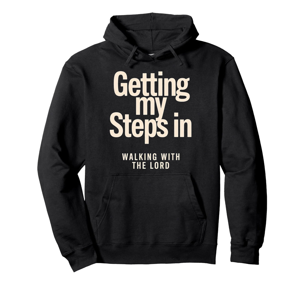 Getting My Steps Walking Lord Text Hoodie - Graphic Print Unisex - T-Shirt, Sweatshirt, Hoodie