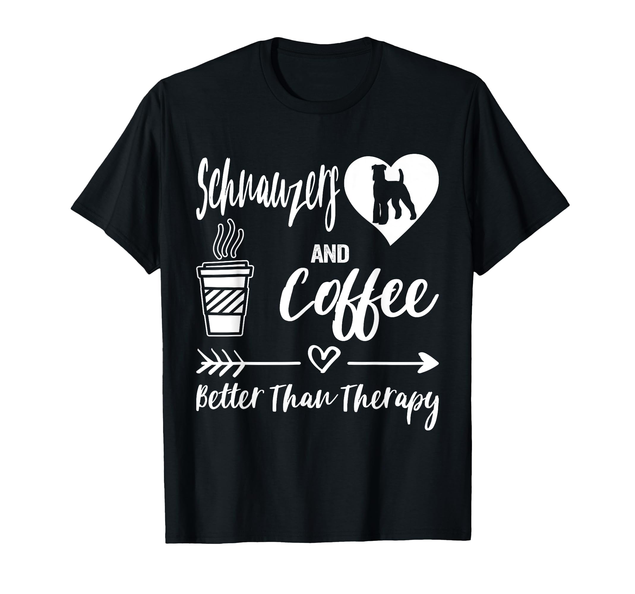 Schnauzers And Coffee Better Than T-Shirt - Fun Novelty Design Unisex - T-Shirt, Sweatshirt, Hoodie