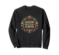 Blossom Where You Are Planted Sweatshirt - Novelty Apparel Men Women - T-Shirt, Sweatshirt, Hoodie