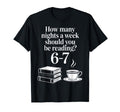 How Many Nights Week Should You Be T-Shirt - Unique Graphic Men Women - T-Shirt, Sweatshirt, Hoodie
