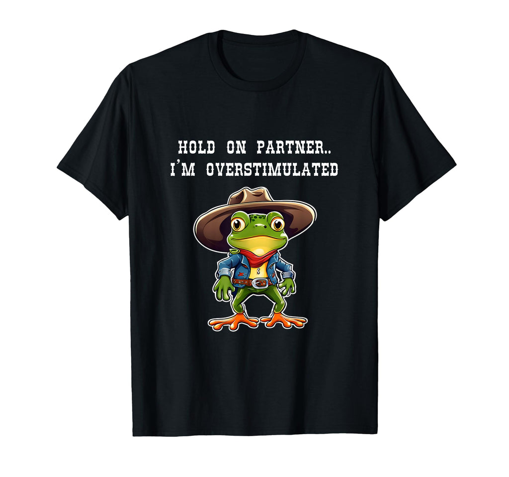 Hold Partner Im Overstimulated Cowboy T-Shirt - Custom Art Print Unisex - T-Shirt, Sweatshirt, Hoodie