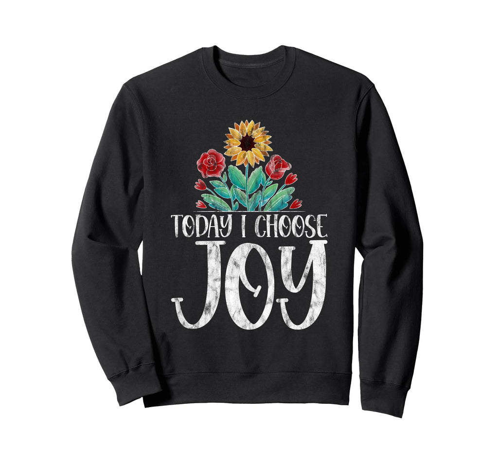 Today I Choose Joy Sweatshirt - Fun Novelty Design for Adults - T-Shirt, Sweatshirt, Hoodie