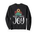 Today I Choose Joy Sweatshirt - Fun Novelty Design for Adults - T-Shirt, Sweatshirt, Hoodie