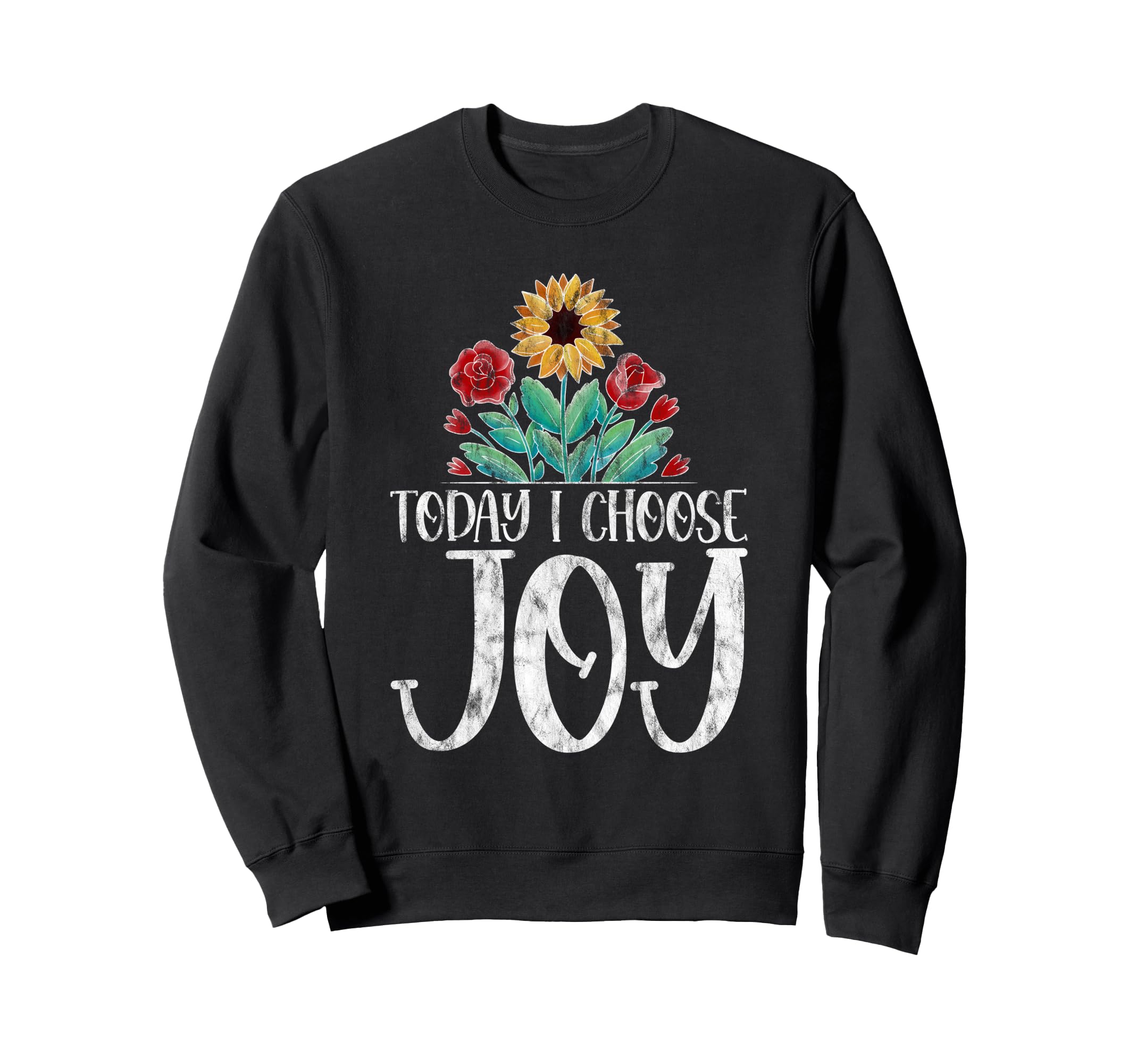 Today I Choose Joy Sweatshirt - Fun Novelty Design for Adults - T-Shirt, Sweatshirt, Hoodie