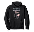 Its Okay To Not Be Okay Mental Health Hoodie - Custom Art Print for Adults - T-Shirt, Sweatshirt, Hoodie