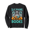 Slay Dragons Read Books Book Sweatshirt - Streetwear Style for Adults - T-Shirt, Sweatshirt, Hoodie