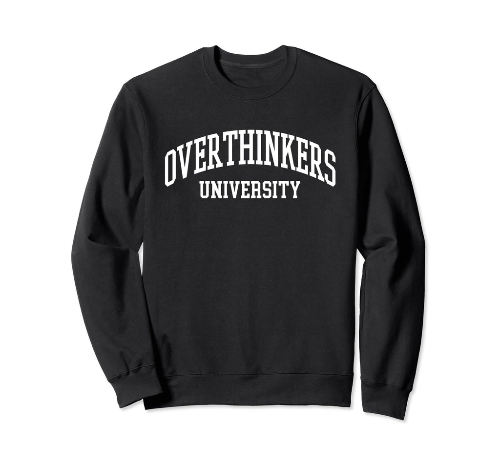 Overthinkers University Sweatshirt - Unique Graphic Unisex - T-Shirt, Sweatshirt, Hoodie