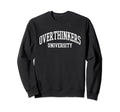 Overthinkers University Sweatshirt - Unique Graphic Unisex - T-Shirt, Sweatshirt, Hoodie