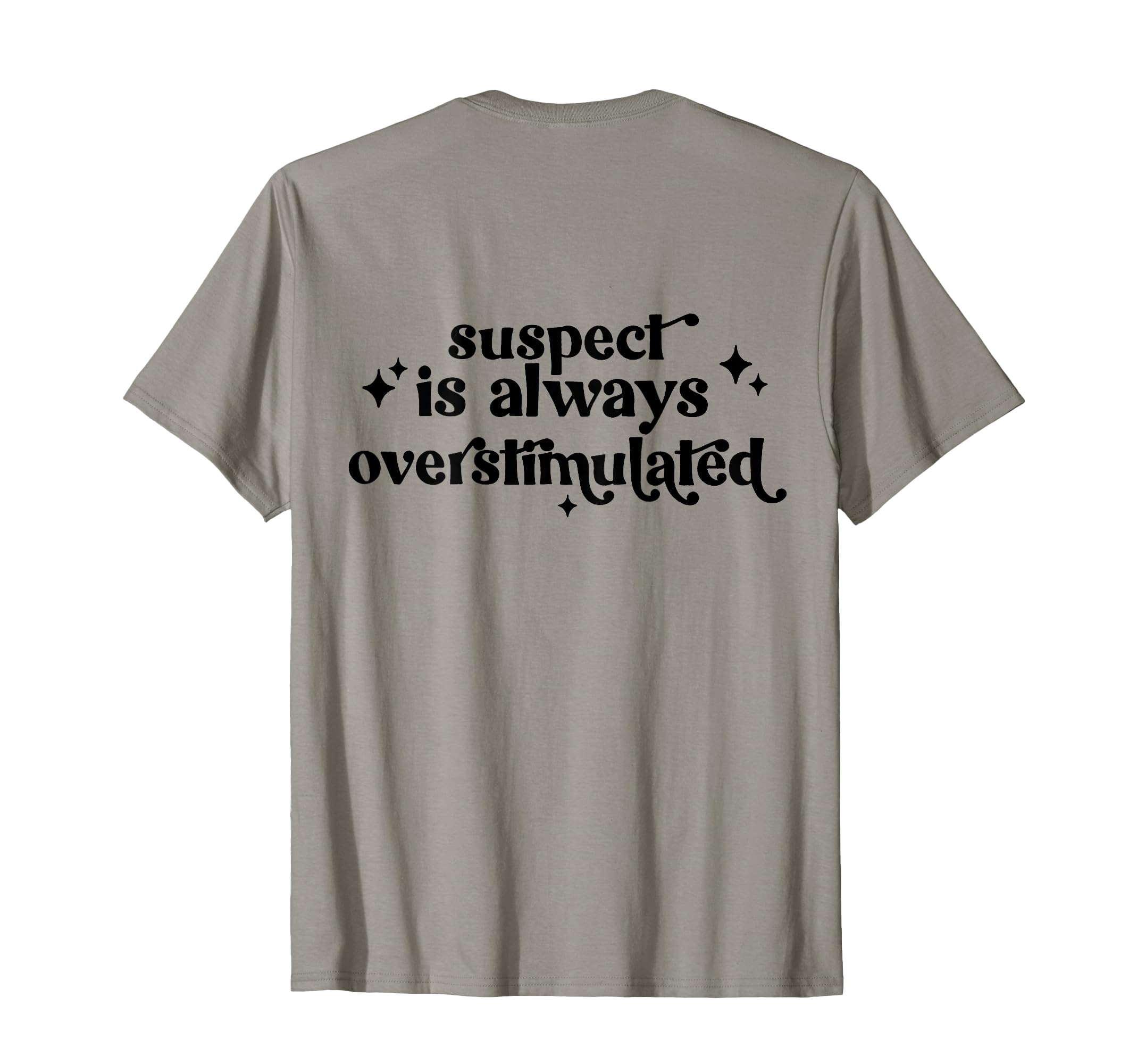 Suspect Is Always Overstimulated Back T-Shirt - Streetwear Style for Adults - T-Shirt, Sweatshirt, Hoodie
