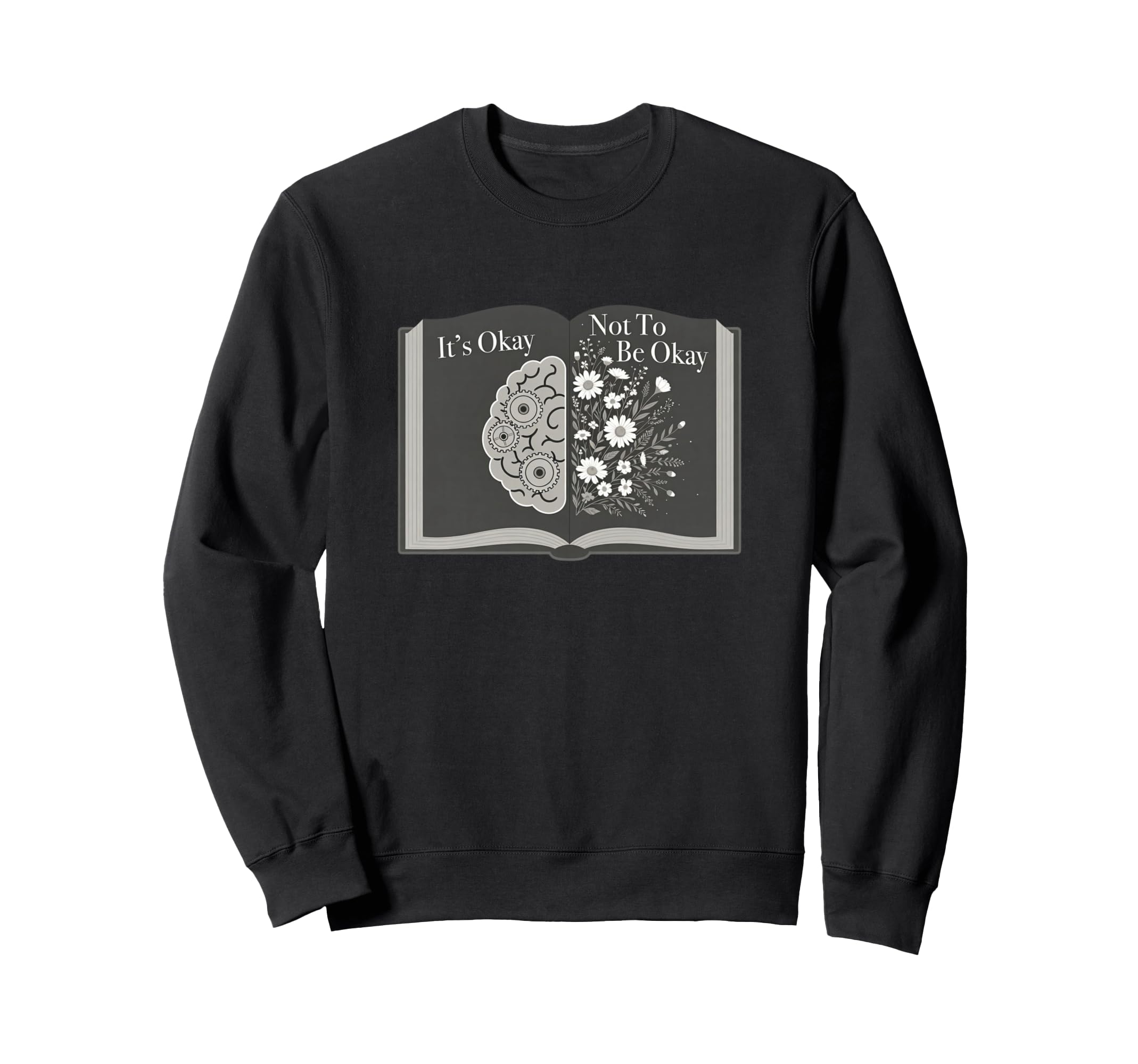 Its Okay Not To Be Okay Wellness Sweatshirt - Fun Novelty Design Men Women - T-Shirt, Sweatshirt, Hoodie