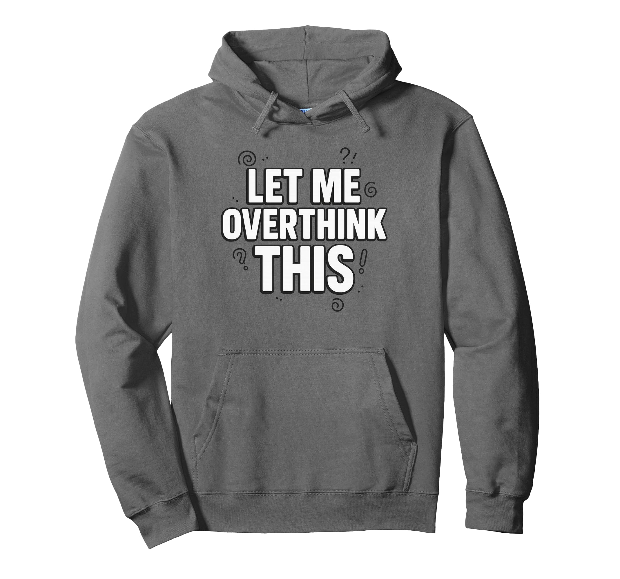 Funny Sarcastic Let Me Overthink This Hoodie - Unique Graphic Unisex - T-Shirt, Sweatshirt, Hoodie