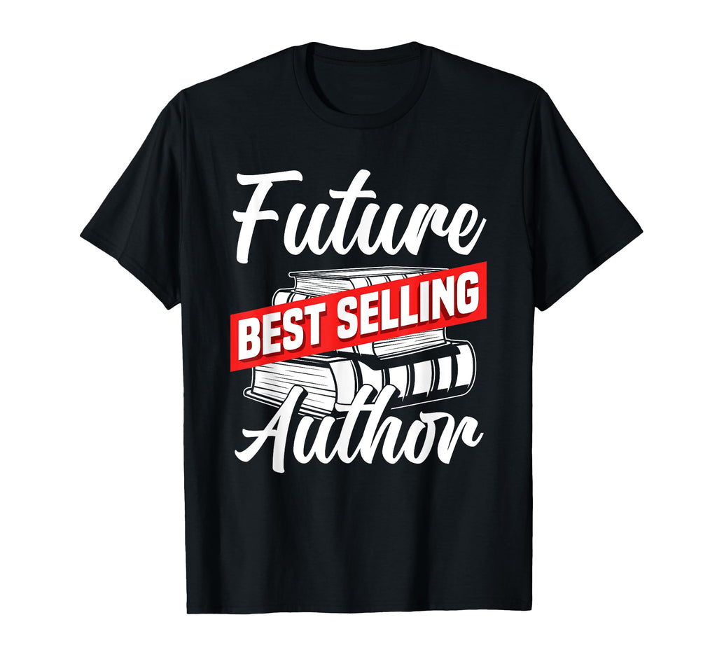 Future Best Selling Writer Author Gift T-Shirt - Graphic Print Men Women - T-Shirt, Sweatshirt, Hoodie