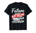 Future Best Selling Writer Author Gift T-Shirt - Graphic Print Men Women - T-Shirt, Sweatshirt, Hoodie
