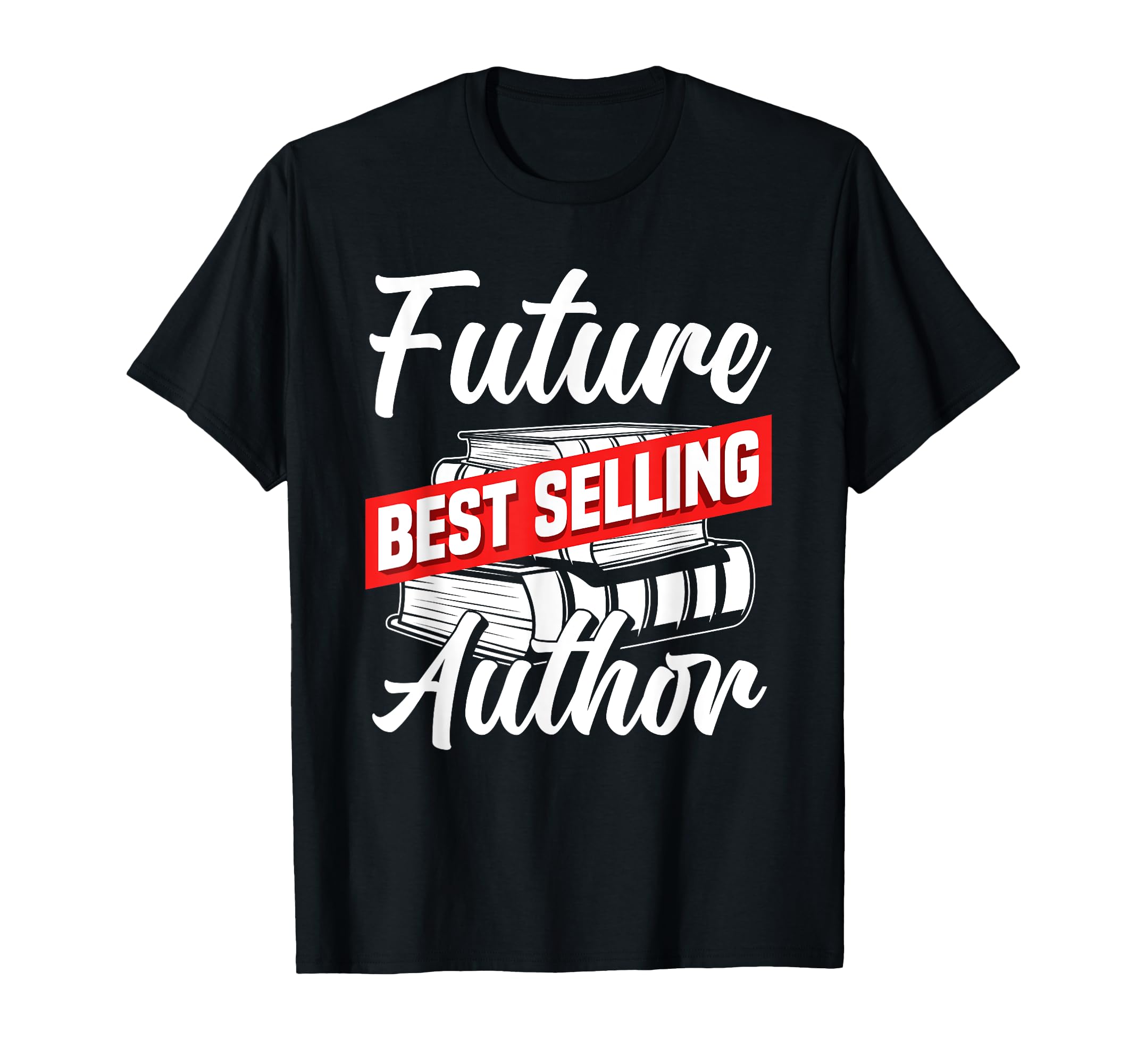 Future Best Selling Writer Author Gift T-Shirt - Graphic Print Men Women - T-Shirt, Sweatshirt, Hoodie