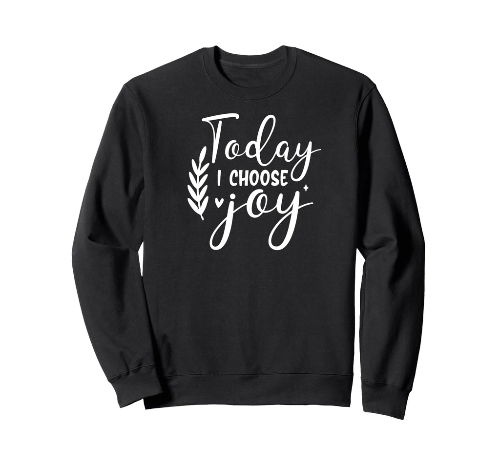 Today I Choose Joy Self Love Sweatshirt - Fun Novelty Design Men Women - T-Shirt, Sweatshirt, Hoodie